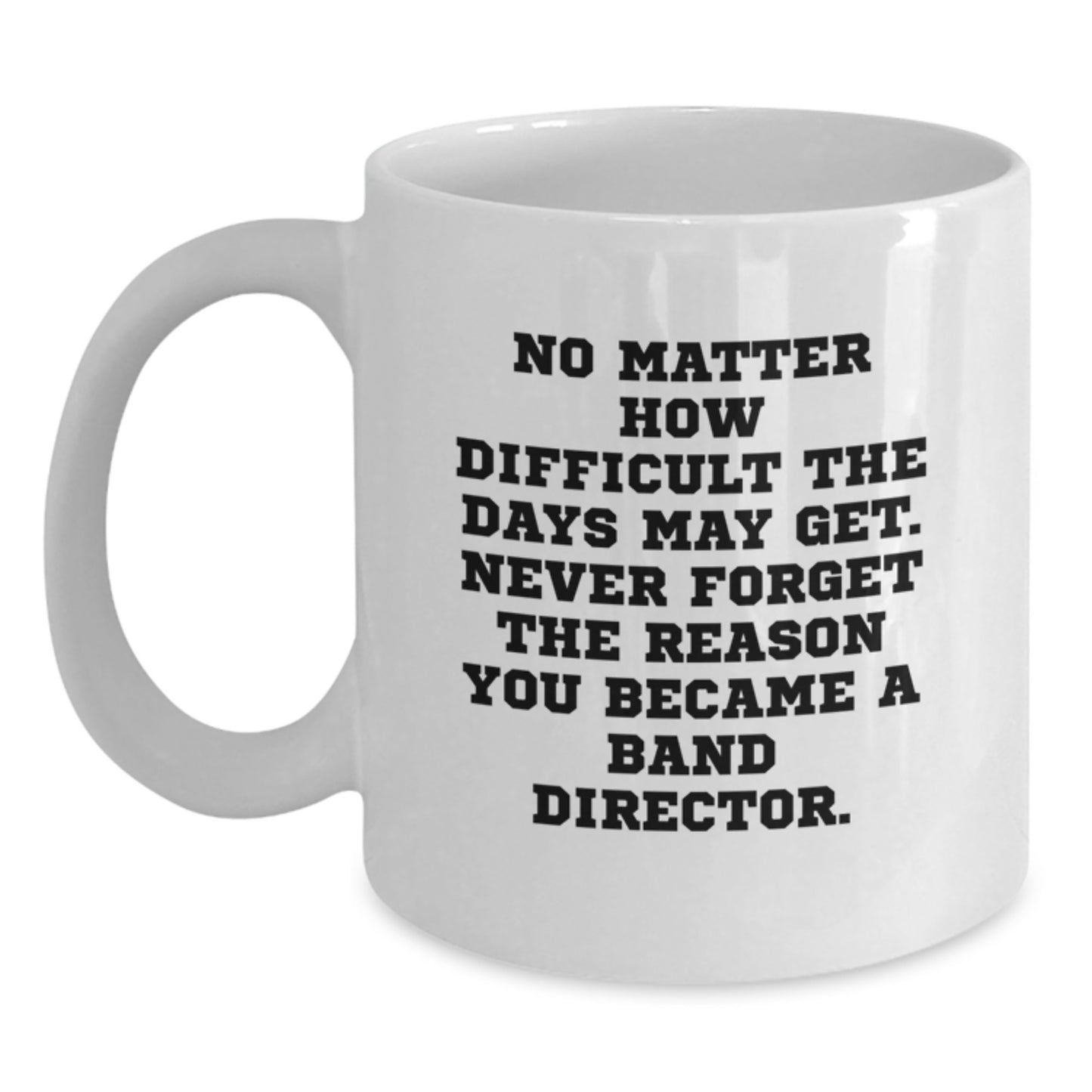 Funny Inspirational Quote Band Director Gifts from Family to Graduation Unique Gifts for Men Women Friends Coworkers White Coffee Mug - Main