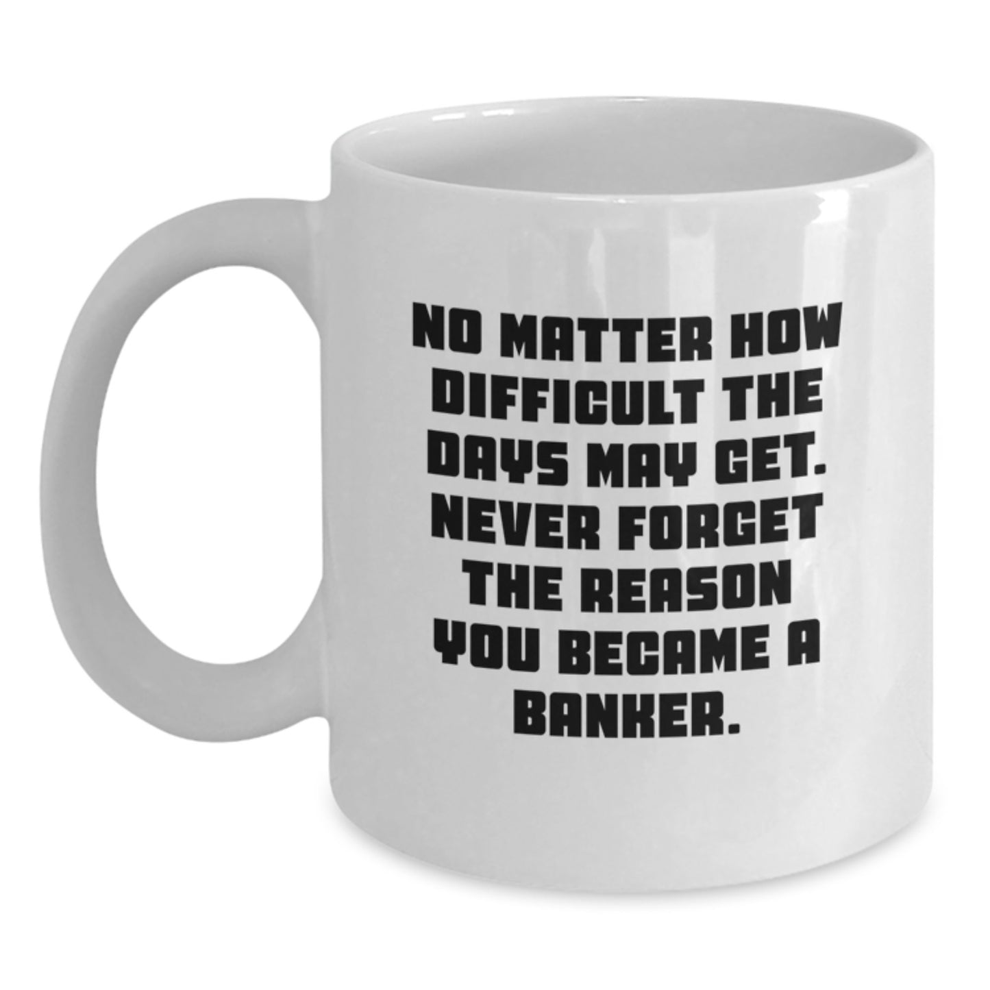 Funny Banker Gifts, Unique Graduation Gifts for Banker, White Coffee Mug - Inspirational Quote Gifts from Friends to Banker - Main