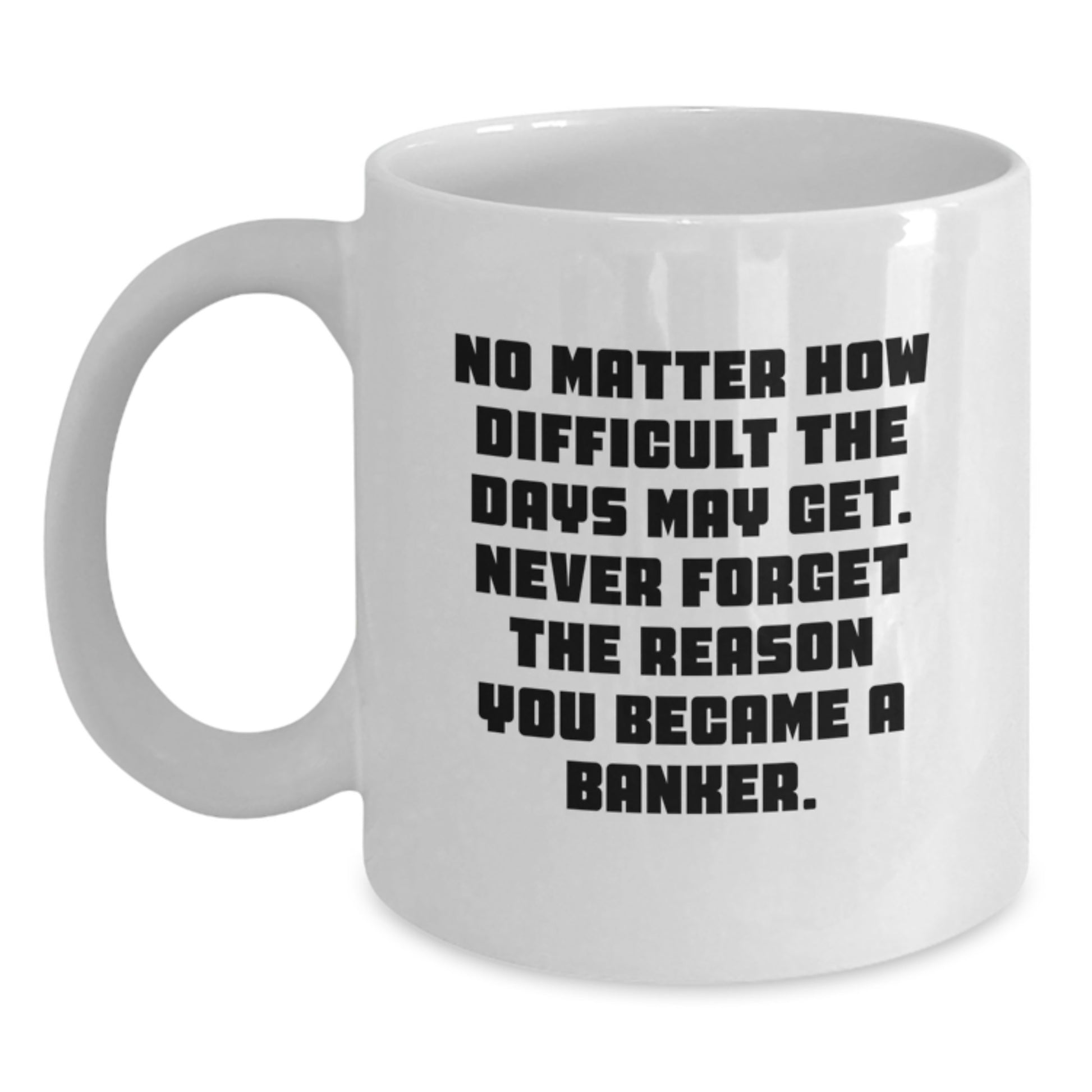 Funny Banker Gifts, Unique Graduation Gifts for Banker, White Coffee Mug - Inspirational Quote Gifts from Friends to Banker - Main