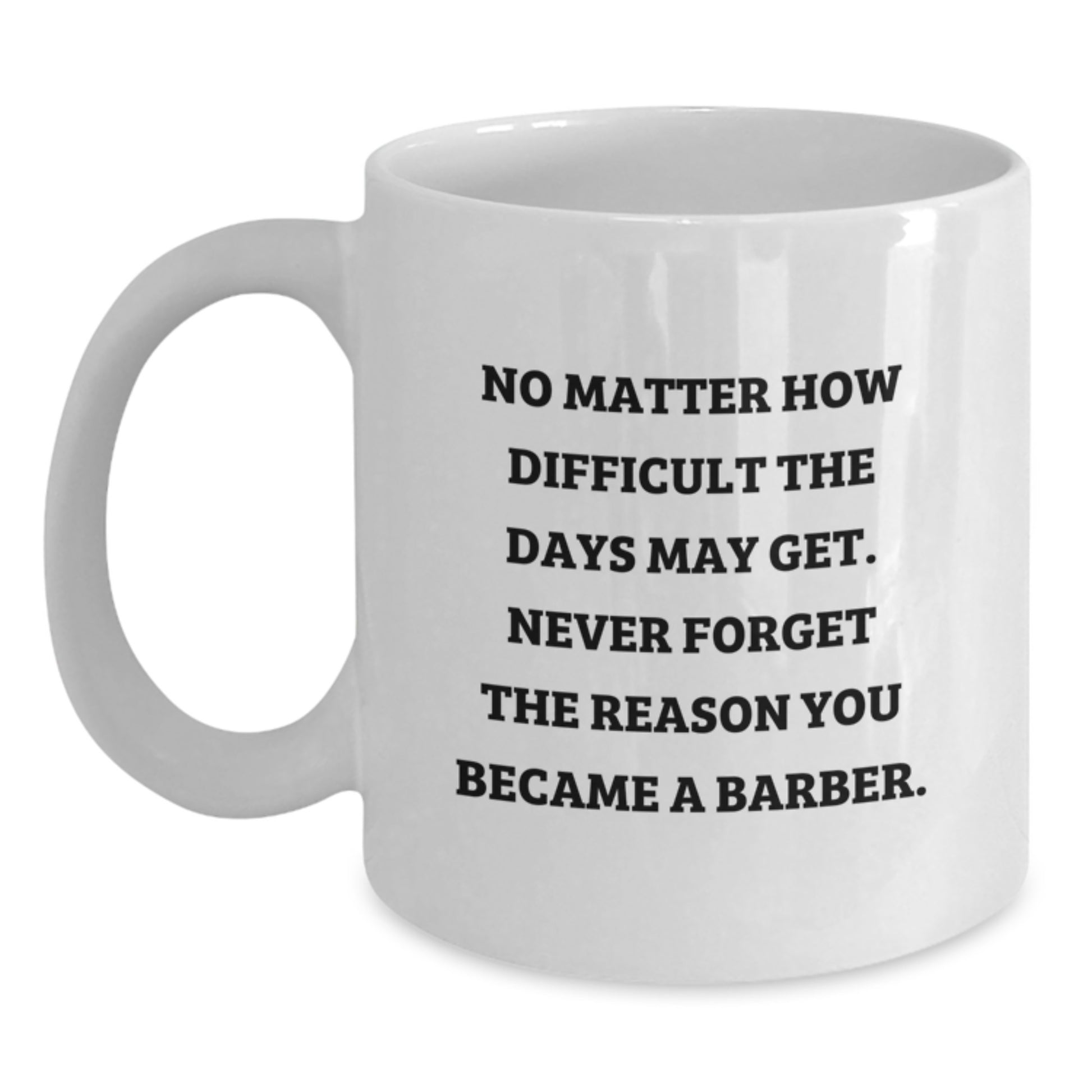 Funny Barber Gifts from Men, Unique White Coffee Mug for Barber, Inspirational Quote to Never Forget the Reason You Became a Barber, Christmas Unique Gifts - Main