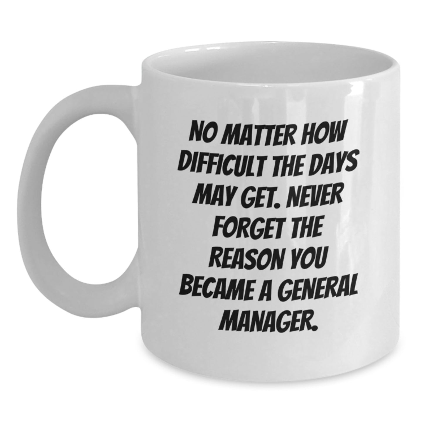 Funny General Manager Gifts for Him - Never Forget Reason You Became GM, White Coffee Mug with Inspirational Quote, Graduation Unique Gifts from Family - Main