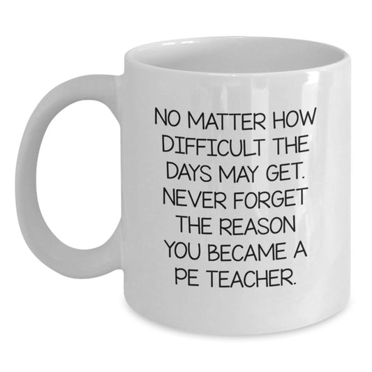 Inspirational PE Teacher Gifts, Funny White Coffee Mug for Graduation, 'No Matter How Difficult' Gifts from Friends, Family, or Coworkers for PE Teacher - Main