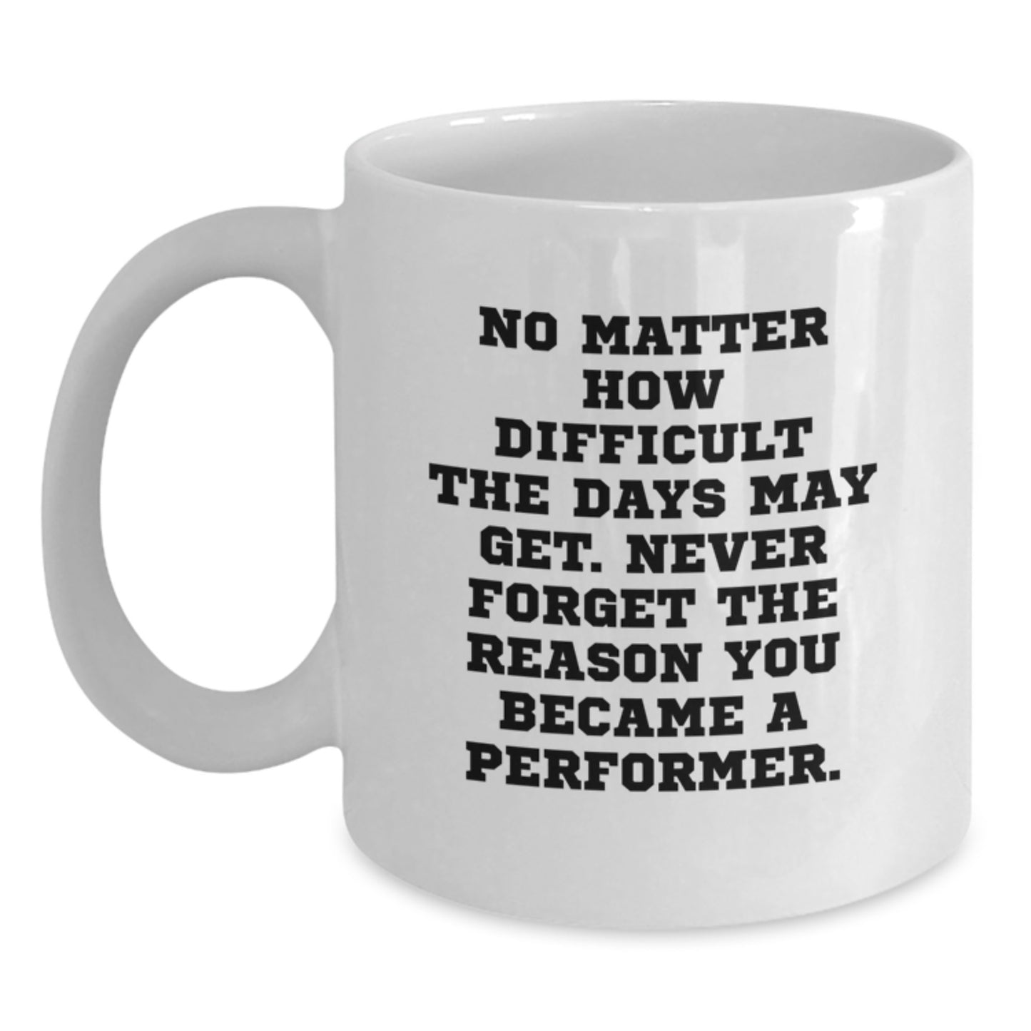 Funny Performer Gifts from Family, For Graduation Unique Gifts for Men Women Friends Coworkers White Coffee Mug, Never Forget The Reason - Main