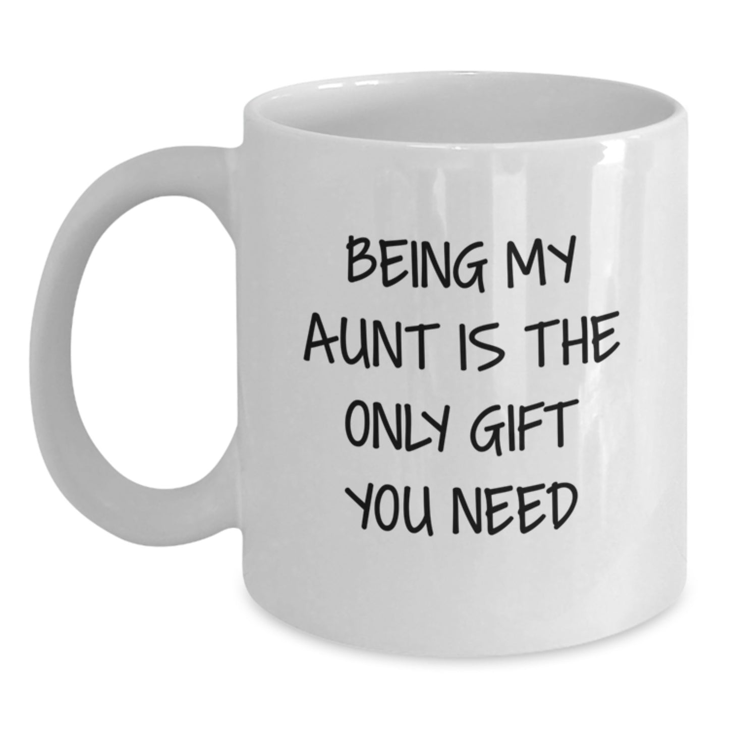 Funny Aunt Gifts from Family - White Coffee Mug for Her Graduation 'Being My Aunt Is The Only Gift You Need' - Gifts for Aunt - Main