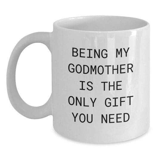 Funny Godmother Gifts from Family - 'Being My Godmother Is The Only Gift You Need' White Coffee Mug for Birthday - Main