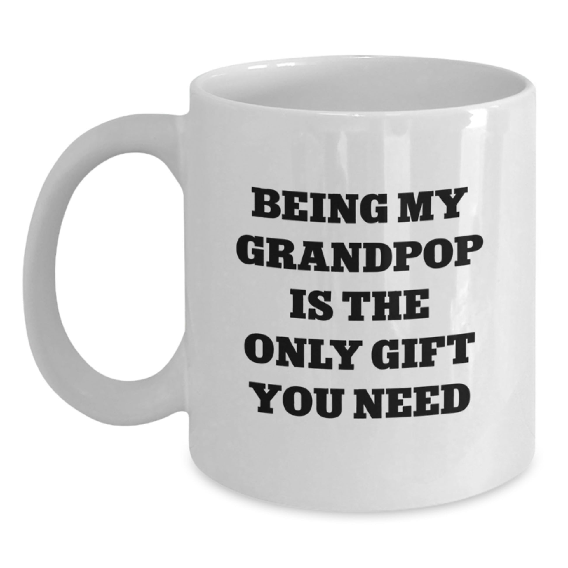 Funny Grandpop Gifts - 'Being My Grandpop Is The Only Gift You Need' White Coffee Mug, Perfect for Men, Graduation Unique Gifts from Family - Main