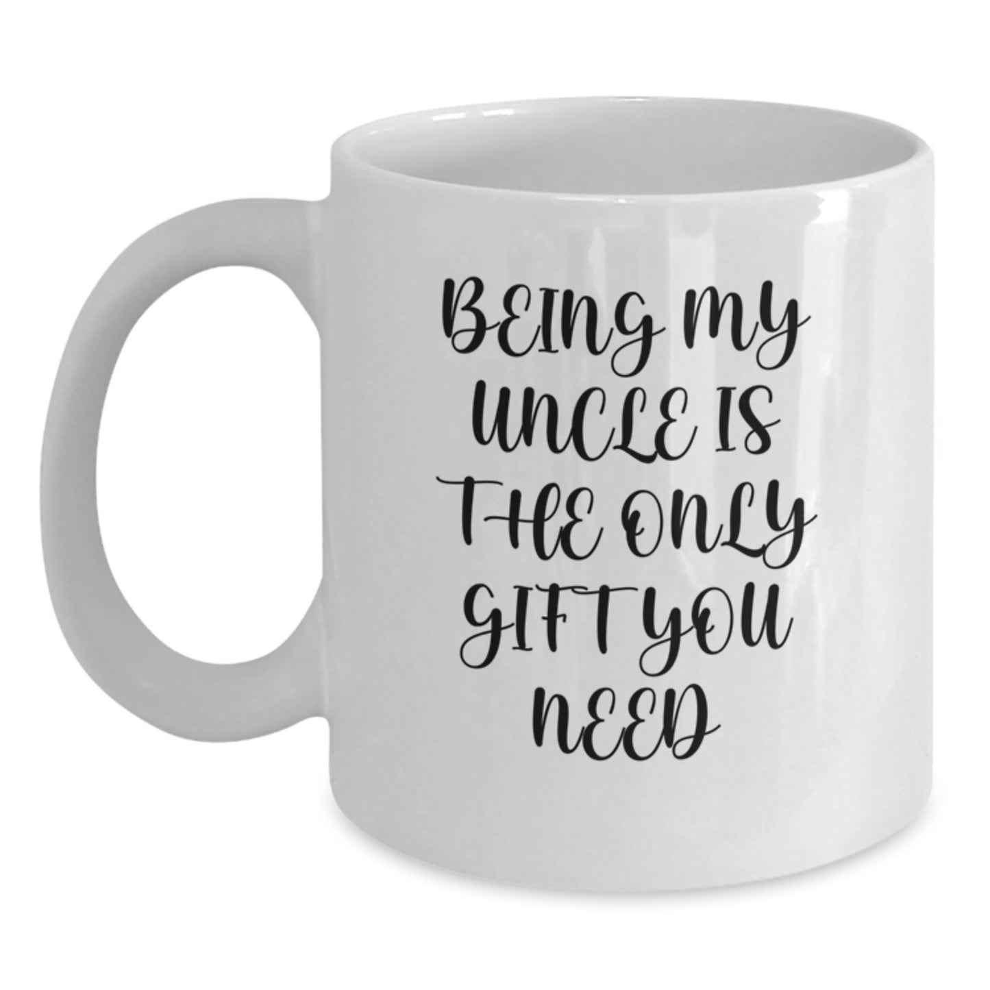 Funny Uncle Gifts, White Coffee Mug for Men, Unique Graduation Unique Gifts from Family, 'Being My Uncle Is The Only Gift You Need' - Main