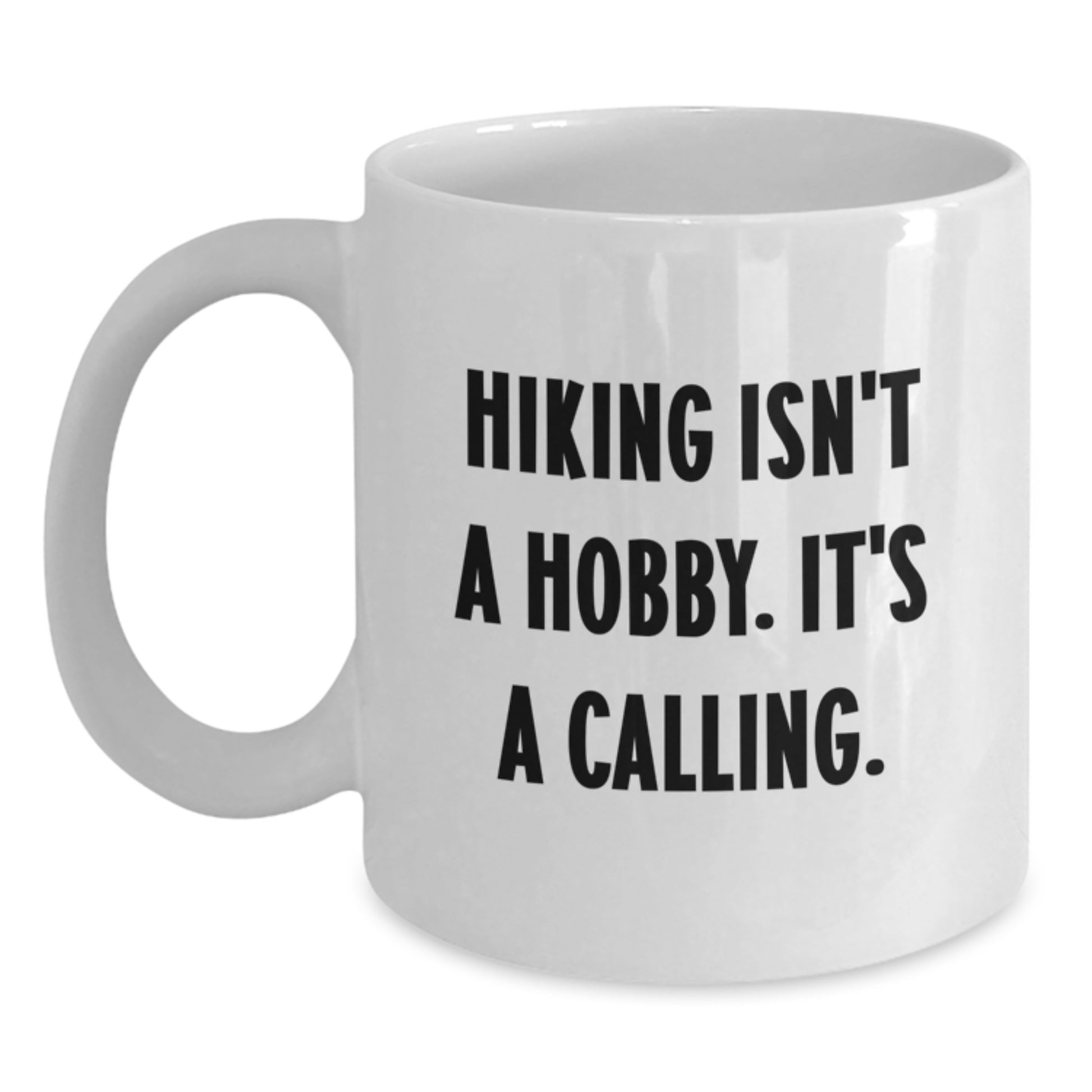 Funny Hiking Gifts for Men or Women, Hiking Isn't A Hobby. It's A Calling. White Coffee Mug, Perfect Graduation Unique Gifts from Friends or Coworkers to Hiking Enthusiasts - Main