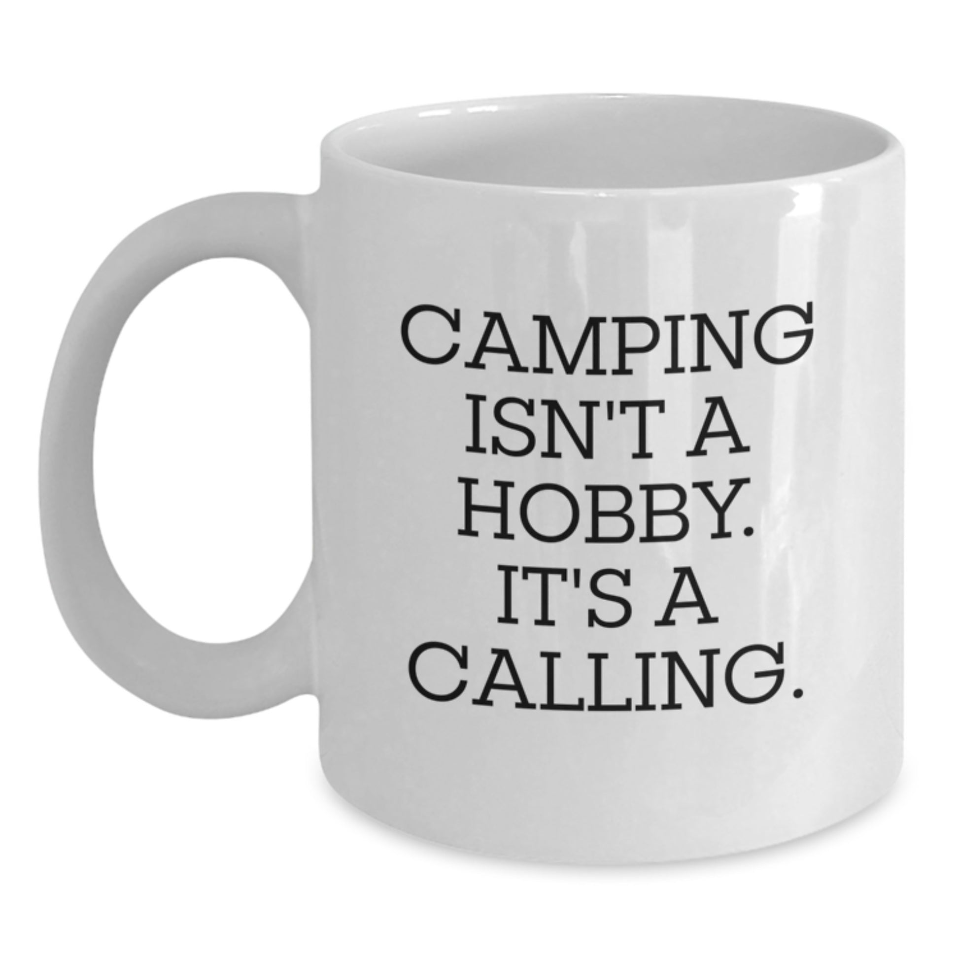 Camping Gifts for Men, Funny White Coffee Mug, 'Camping Isn't A Hobby. It's A Calling.' - Main