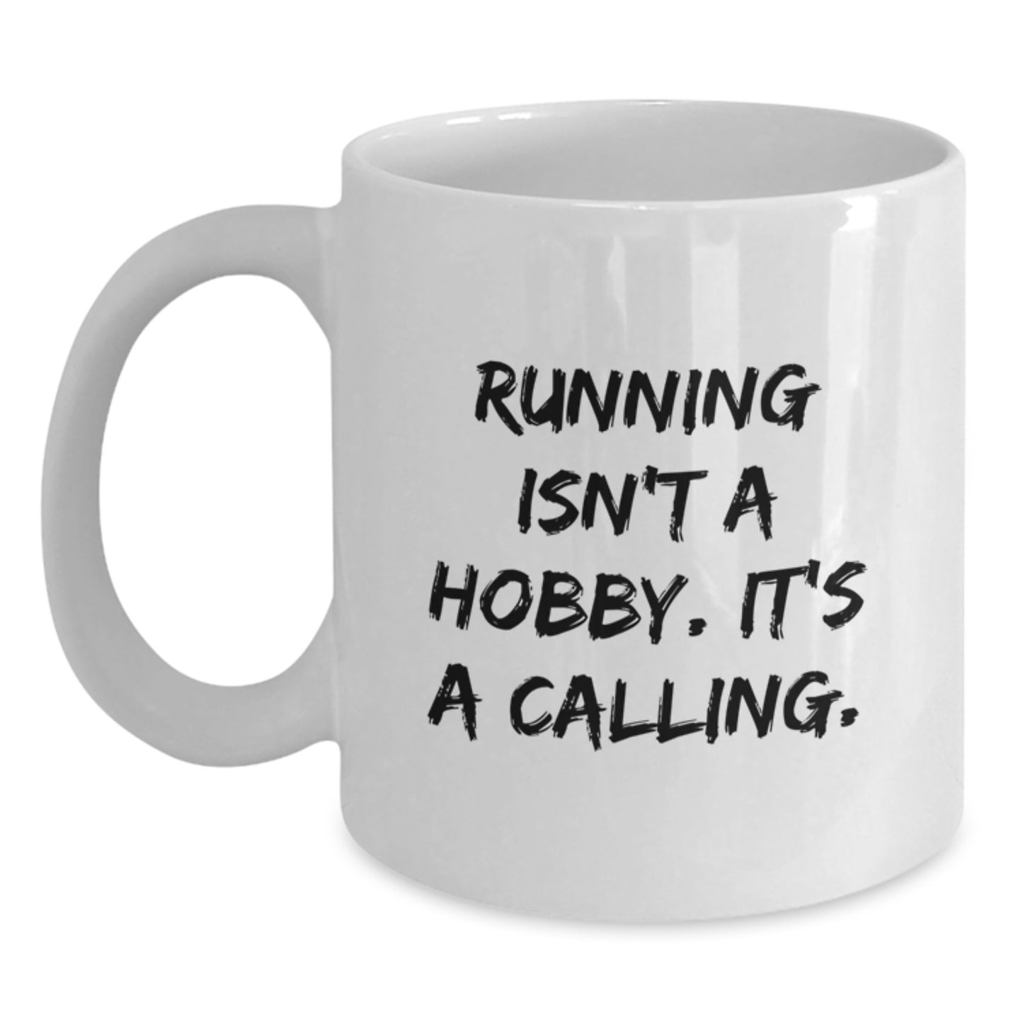 Running Enthusiast Graduation Unique Gifts from Friends - Funny White Coffee Mug, 'Running Isn't A Hobby. It's A Calling.' - Main