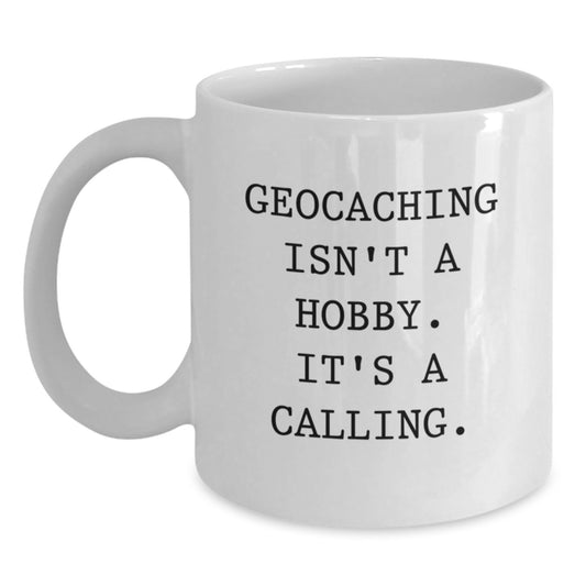 Geocaching Enthusiast Gifts for Men, Women, and Friends - Funny Quote Mug for Graduation, 'Geocaching Isn't A Hobby. It's A Calling.' - Main