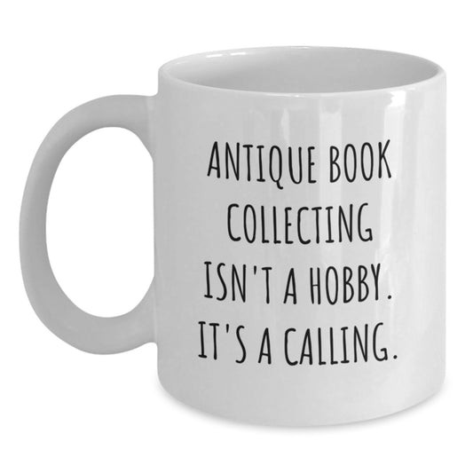 Antique Book Collectors Gifts from Friends, Gift for Antique Book Collecting Enthusiasts, Inspirational Quote, White Coffee Mug, Graduation Unique - Main