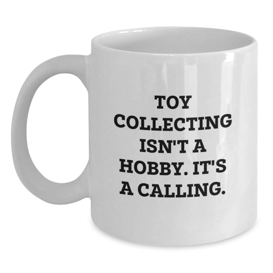 Funny Toy Collecting Gifts from Friends - 'Toy Collecting Isn't A Hobby' White Coffee Mug for Graduation, Women or Men - Main