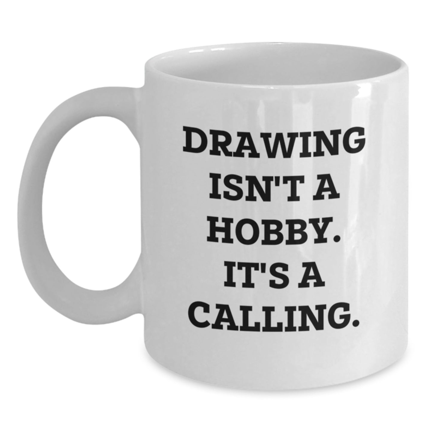 Funny Drawing Gifts for Graduation, White Coffee Mug, Drawing Isn't A Hobby, It's A Calling, Gifts for Drawing Enthusiasts, Unique Gifts for Friends, Family, Coworkers - Main