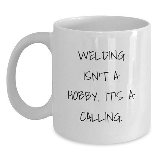 Welding Isn't A Hobby Gifts from Friends and Family, Inspirational White Coffee Mug for Welding Lovers, Graduation Unique Gifts - Main
