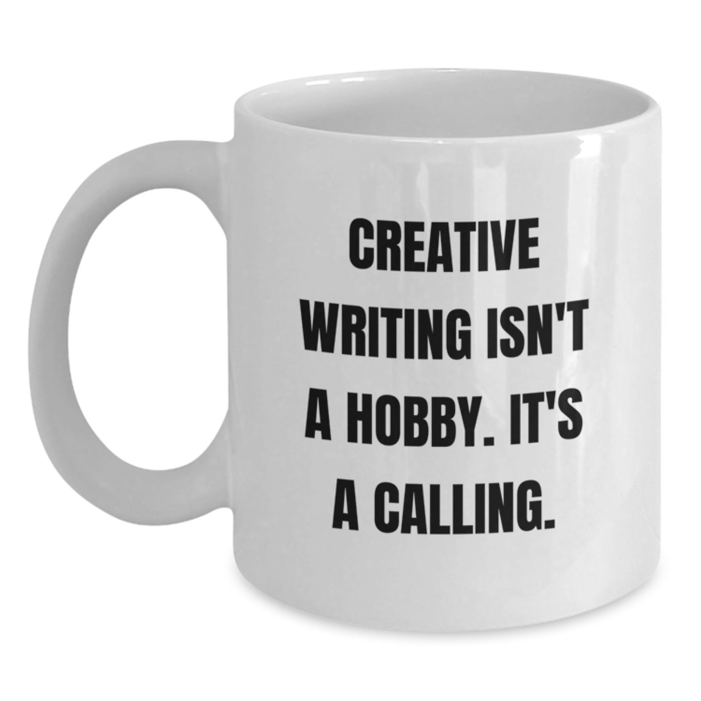 Creative Writing Graduation Gifts for Friends from Women, Inspirational White Coffee Mug - 'Creative Writing Isn't A Hobby. It's A Calling.' - Main