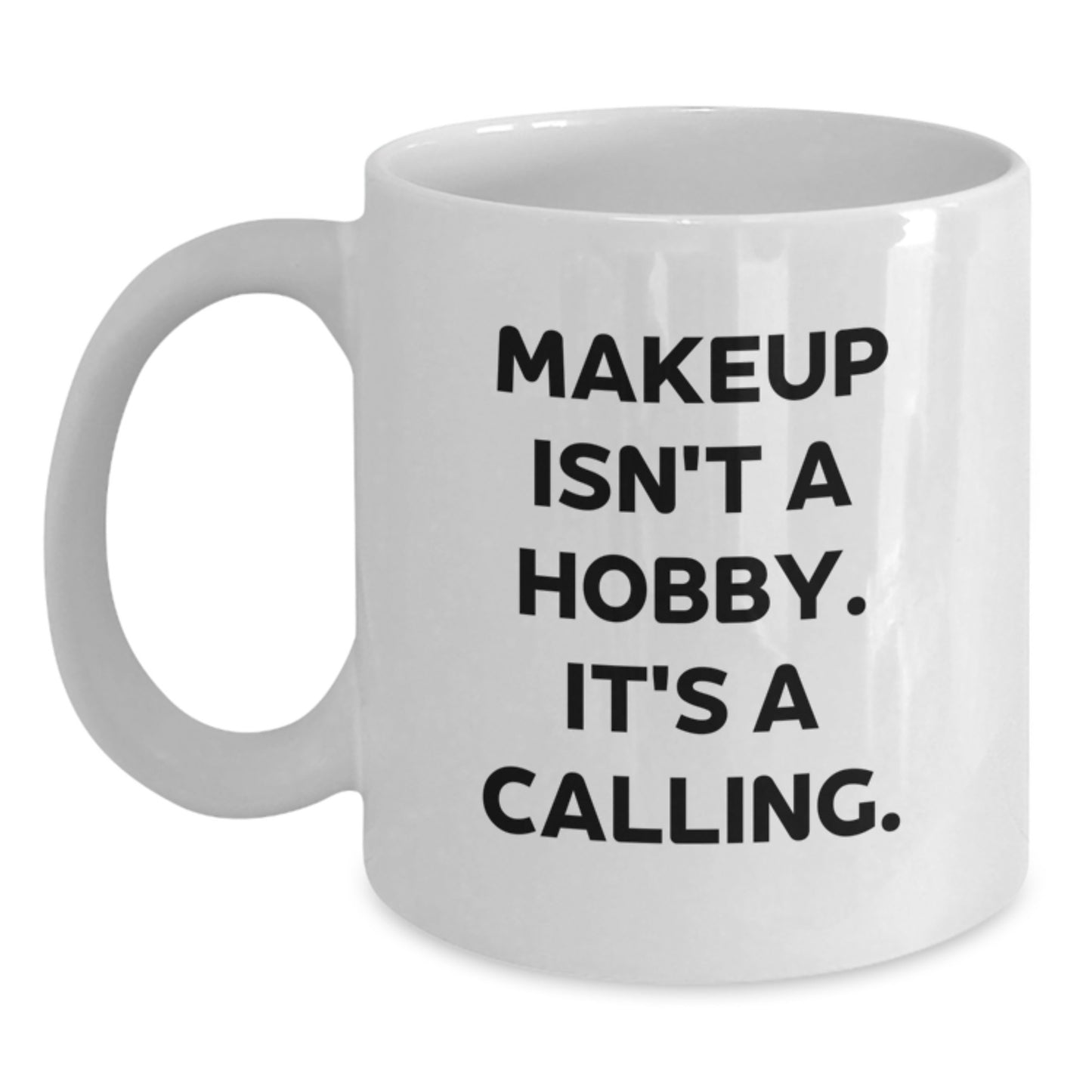 Makeup Inspirational Quotes Funny White Coffee Mug Gifts for Makeup Lovers from Friends or Family on Graduation Day - Main