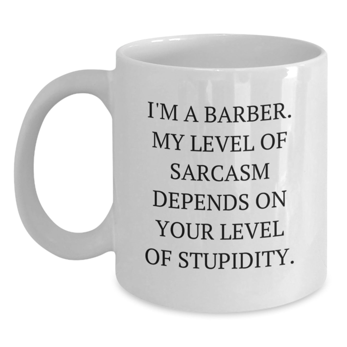 Funny Barber Gifts for Men, White Coffee Mug with Sarcasm Quote, Unique Christmas Memorable Presents from Friends to Family - 11oz or 15oz Ceramic - Main