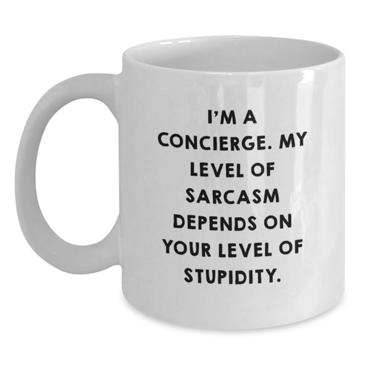Concierge Gifts from Men - Funny White Coffee Mug for Friends, Coworkers, or Family, Graduation Unique Gifts, 'I'm A Concierge. My Level Of Sarcasm Depends On Your Level Of Stupidity.' - Main