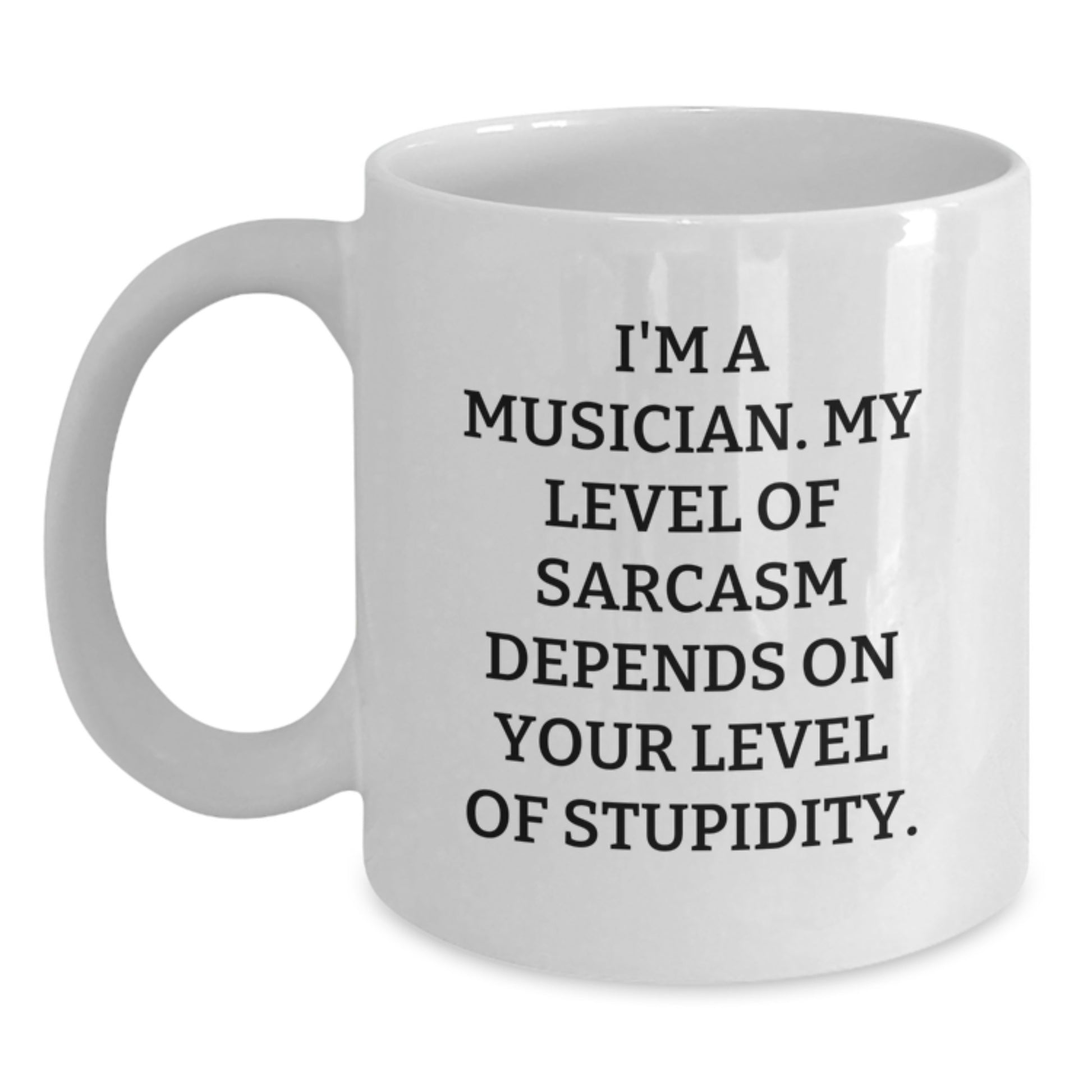 Funny Musician Gifts, Musician White Coffee Mug, Birthday Unique Gifts from Friends, 'I'm A Musician. My Level Of Sarcasm Depends On Your Level Of Stupidity.' - Main