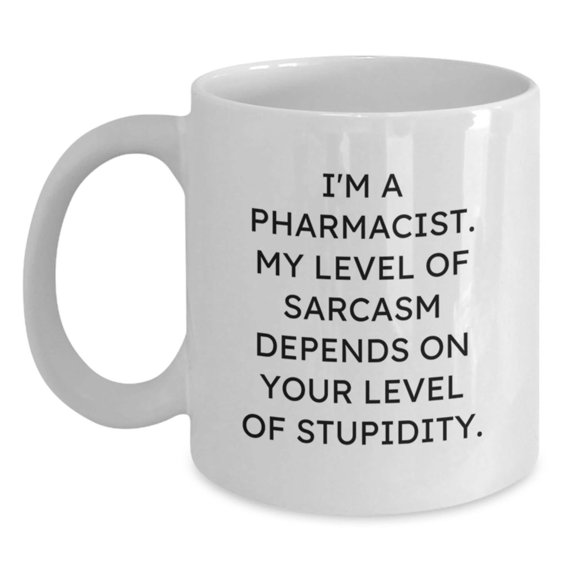 Funny Pharmacist Gifts from Friends to Graduation Unique Gifts for Pharmacist White Coffee Mug, Quote: I'm A Pharmacist My Level Of Sarcasm Depends On Your Level Of Stupidity - Main