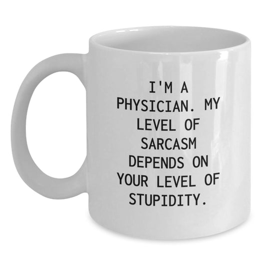 Funny Physician Graduation Gifts from Friends - White Coffee Mug with 'I'm A Physician, My Level Of Sarcasm Depends On Your Level Of Stupidity' - Main