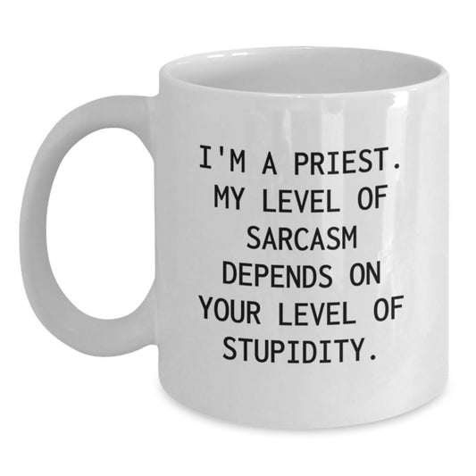 Funny Priest Gifts for Men Funny White Coffee Mug Unique Graduation Unique Gifts from Friends to Priest with 'I'm A Priest. My Level Of Sarcasm Depends On Your Level Of Stupidity. - Main
