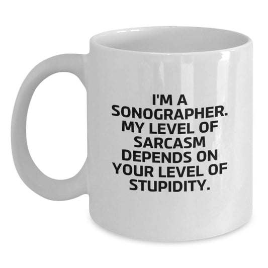 Funny Sonographer Quote White Coffee Mug Gifts from Friends to Birthday Sonographer, Encouragement and Sarcasm - Main