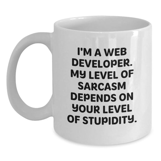 Funny Web Developer White Coffee Mug Gift from Friends for Graduation, I'm A Web Developer. My Level Of Sarcasm Depends On Your Level Of Stupidity. - Main