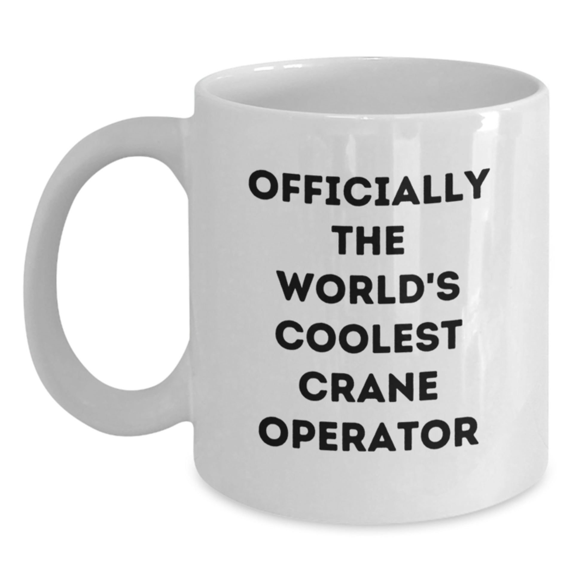 Gifts from Friends and Family to the World's Coolest Crane Operator, Unique Graduation Celebrations for Men and Women, Funny White Coffee Mug - Main