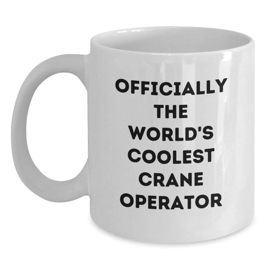 Gifts from Friends and Family to the World's Coolest Crane Operator, Unique Graduation Celebrations for Men and Women, Funny White Coffee Mug - Main