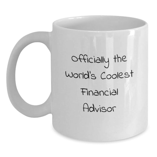 Funny Quote Gifts from Family to Financial Advisors, Coolest Financial Advisor White Coffee Mug, Graduation Unique Gifts - Main