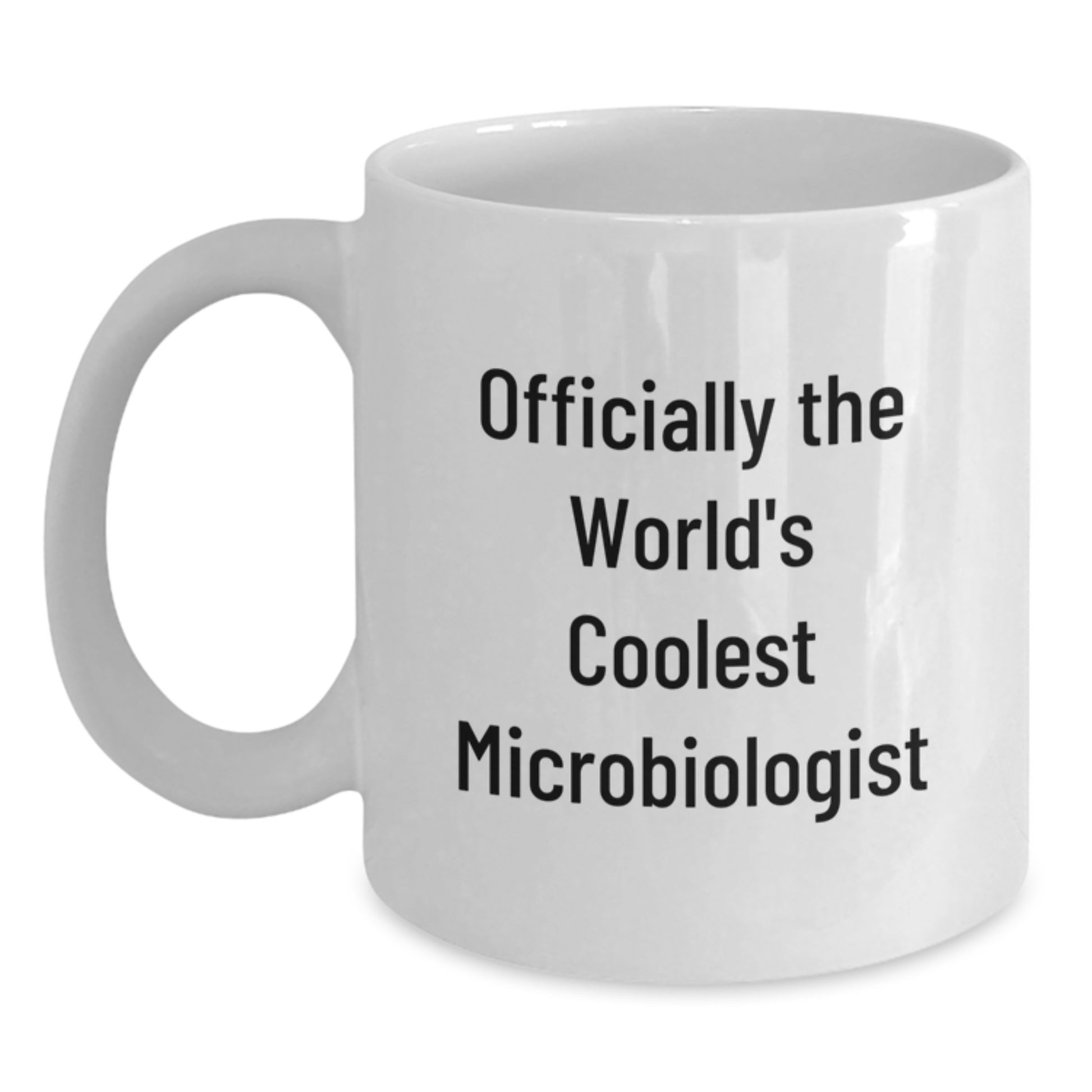 Gifts from Friends to Celebrate Graduation, Unique Microbiologist Humor, Funny White Coffee Mug for Men or Women - Officially The World's Coolest Microbiologist MUG - Main