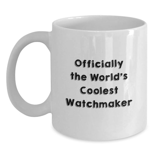 Watchmaker Gifts Funny Quote White Coffee Mug, Gifts for Men from Friends, 'Officially The World's Coolest Watchmaker', Graduation Unique Gifts, White Coffee Mug - Main