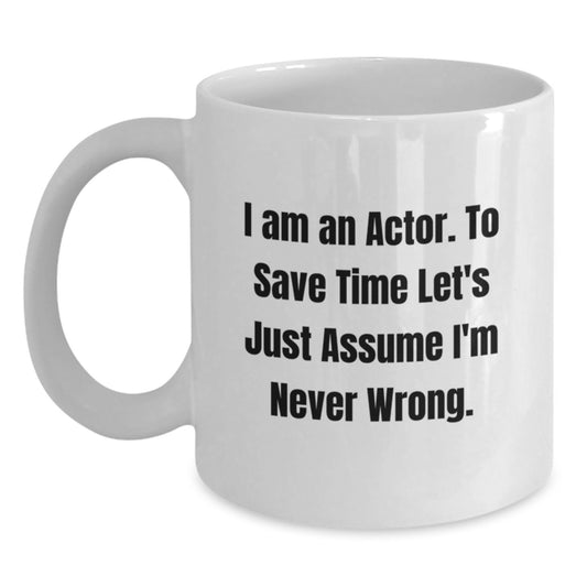 Funny Actor Gifts from Mom to Actor Son - White Coffee Mug - I'm Never Wrong - Main