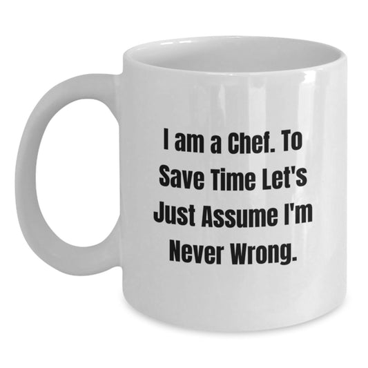 Funny Chef Gifts from Family for Graduation Unique White Coffee Mug I Am A Chef To Save Time Lets Just Assume Im Never Wrong - Main
