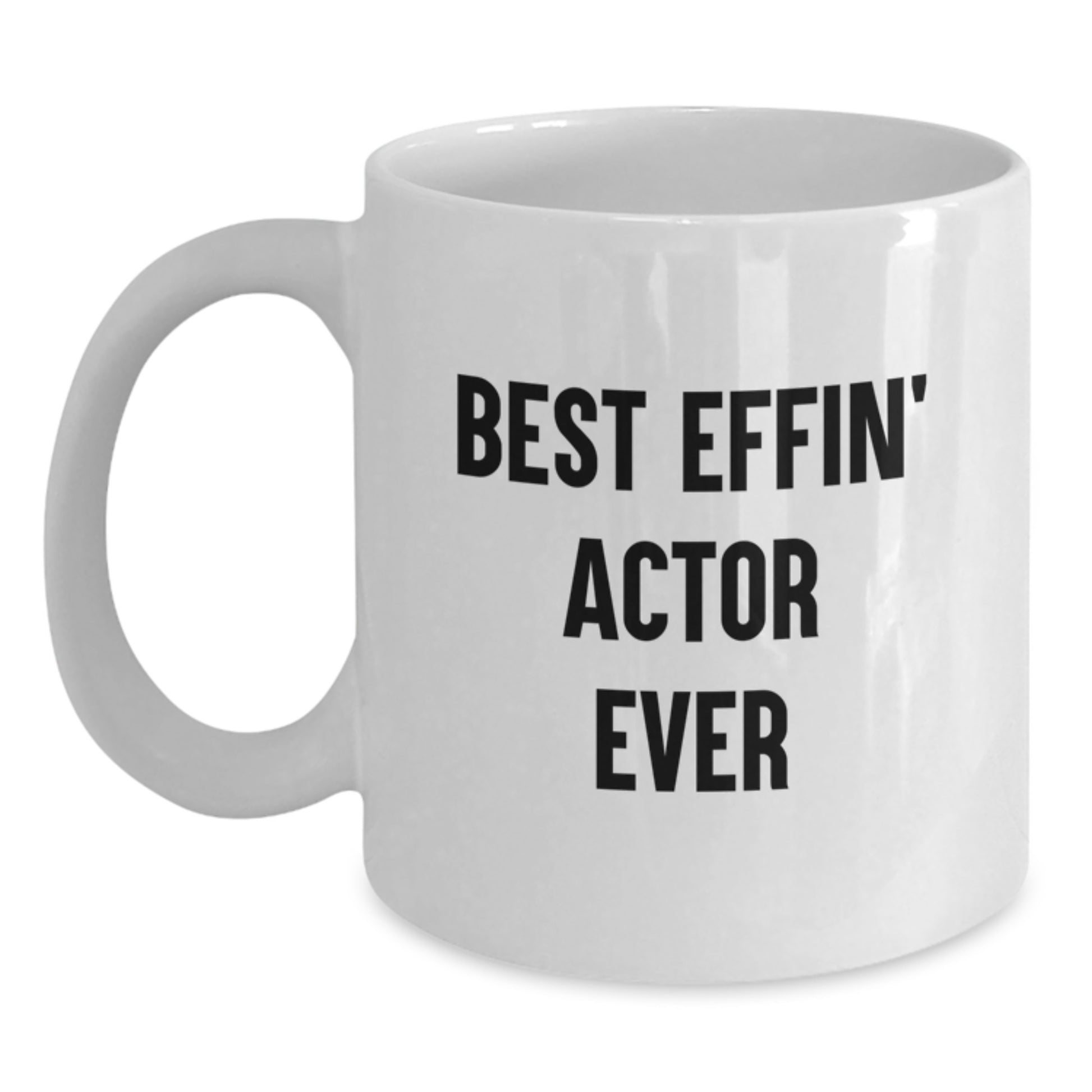 Funny Actor Mug, Best Effin Actor Ever White Coffee Mug Gifts for Actor Friends from Family - Main
