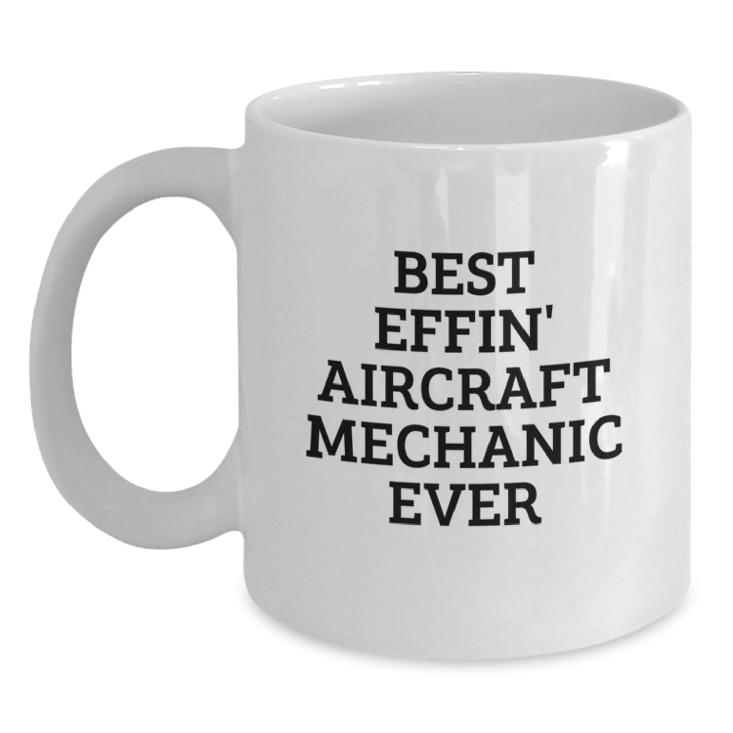 Funny Aircraft Mechanic Gifts for Men from Friends, Best Effin' White Coffee Mug, Unique Christmas Unique Gifts - Main