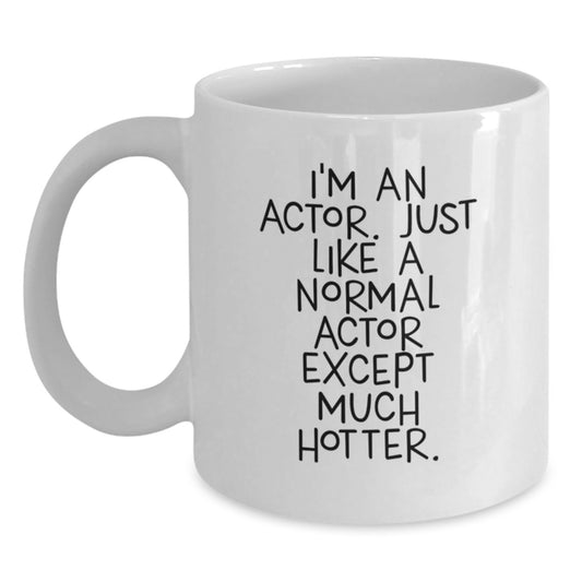 Comedic Actor Gift, Funny White Coffee Mug, Unique Mother's Day Unique Gifts from Men, Women, Friends, Coworkers, Family for Actor, Actor Fans, Coffee Lovers - 'I'm An Actor' - Main