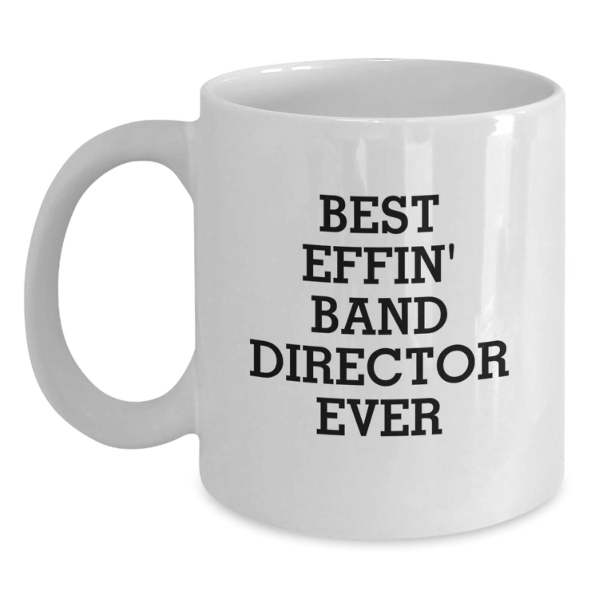 Funny Band Director Gifts, Best Effin' White Coffee Mug for Men from Friends, Unique Graduation Unique Gifts for Band Director - Main