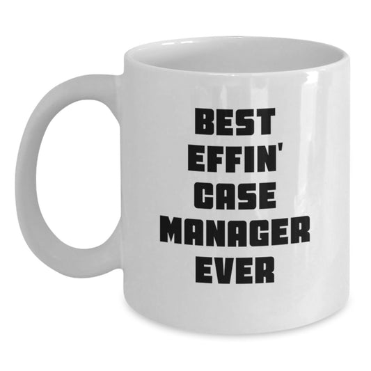 Funny Case Manager Gifts for Men from Friends - White Coffee Mug Best Effin' Case Manager Ever - Main