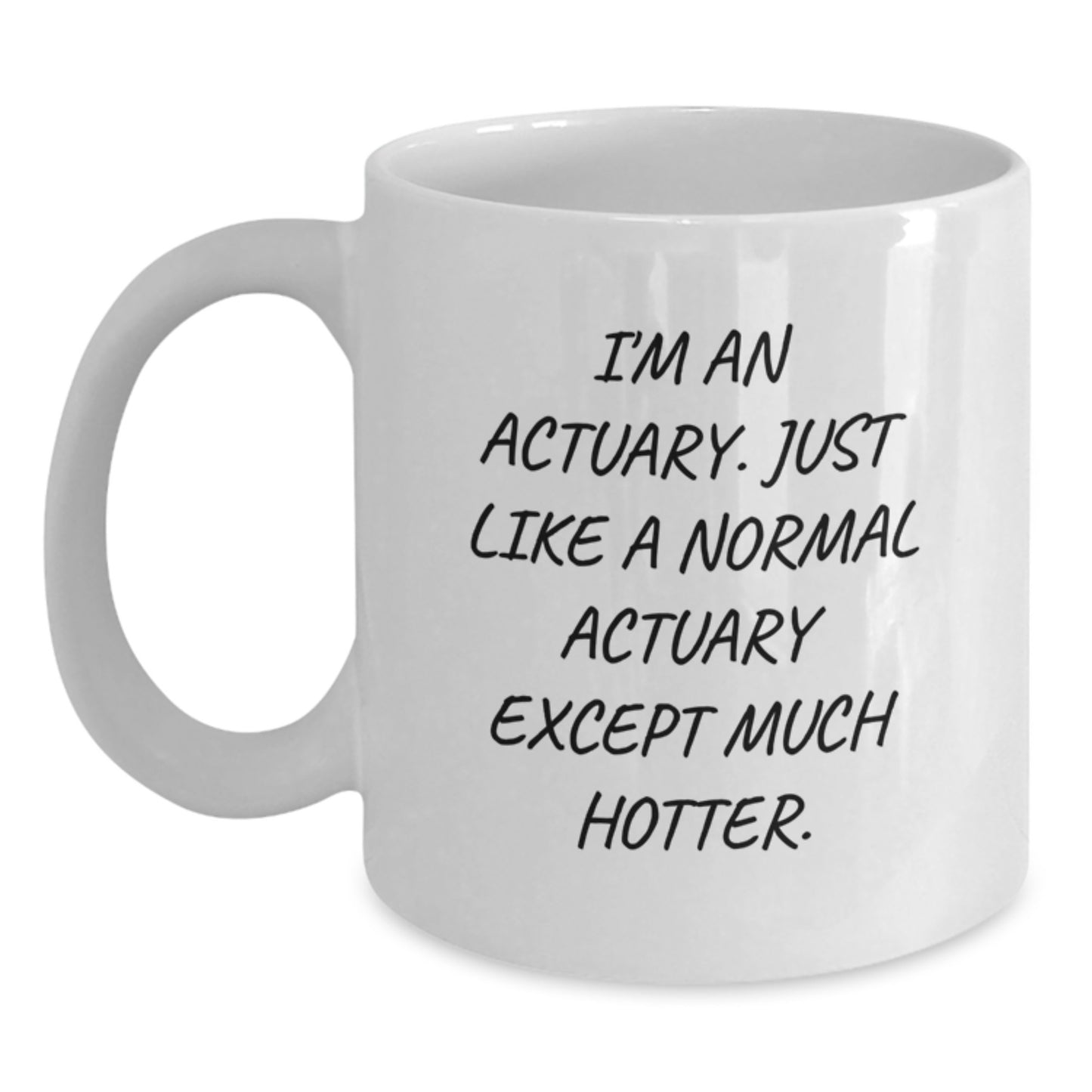 Funny Actuary Gifts, Unique White Coffee Mugs for Actuaries, 'I'm An Actuary. Just Like A Normal Actuary Except Much Hotter.', Gifts for Actuaries - Main