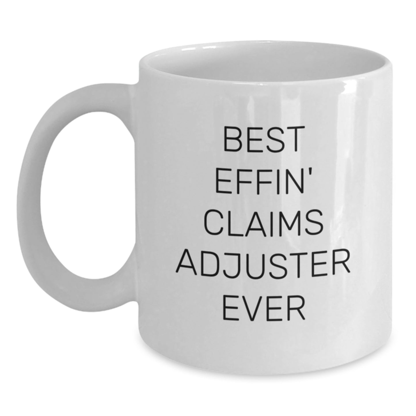 Funny Claims Adjuster Gifts for Friends from Family - Best Effin' Claims Adjuster Ever White Coffee Mug - Main