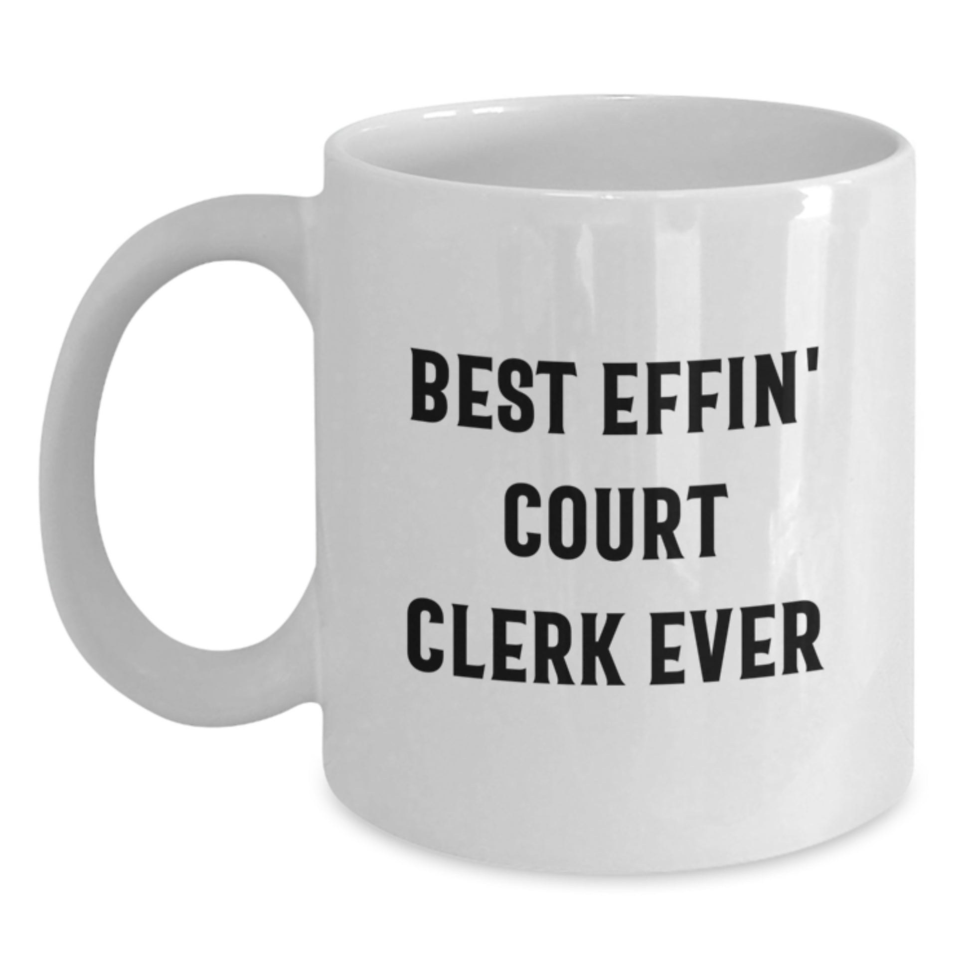 Funny Court Clerk Gifts from Friends for Court Clerks - White Coffee Mug - Best Effin' Court Clerk Ever Quote - Main