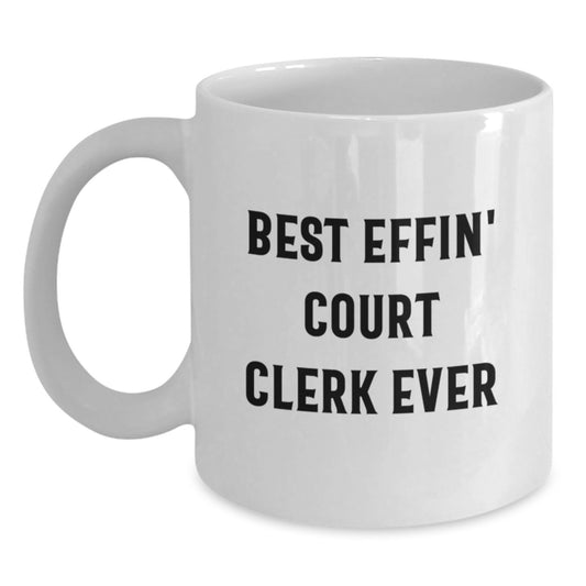 Funny Court Clerk Gifts from Friends for Court Clerks - White Coffee Mug - Best Effin' Court Clerk Ever Quote - Main