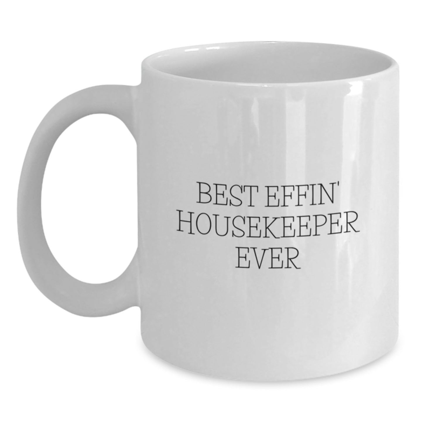 Funny Housekeeper Gifts from Mom for the Best Effin' Housekeeper Ever White Coffee Mug, Perfect for Graduation Unique Gifts for Housekeeper, 11oz or 15oz Capacity - Main
