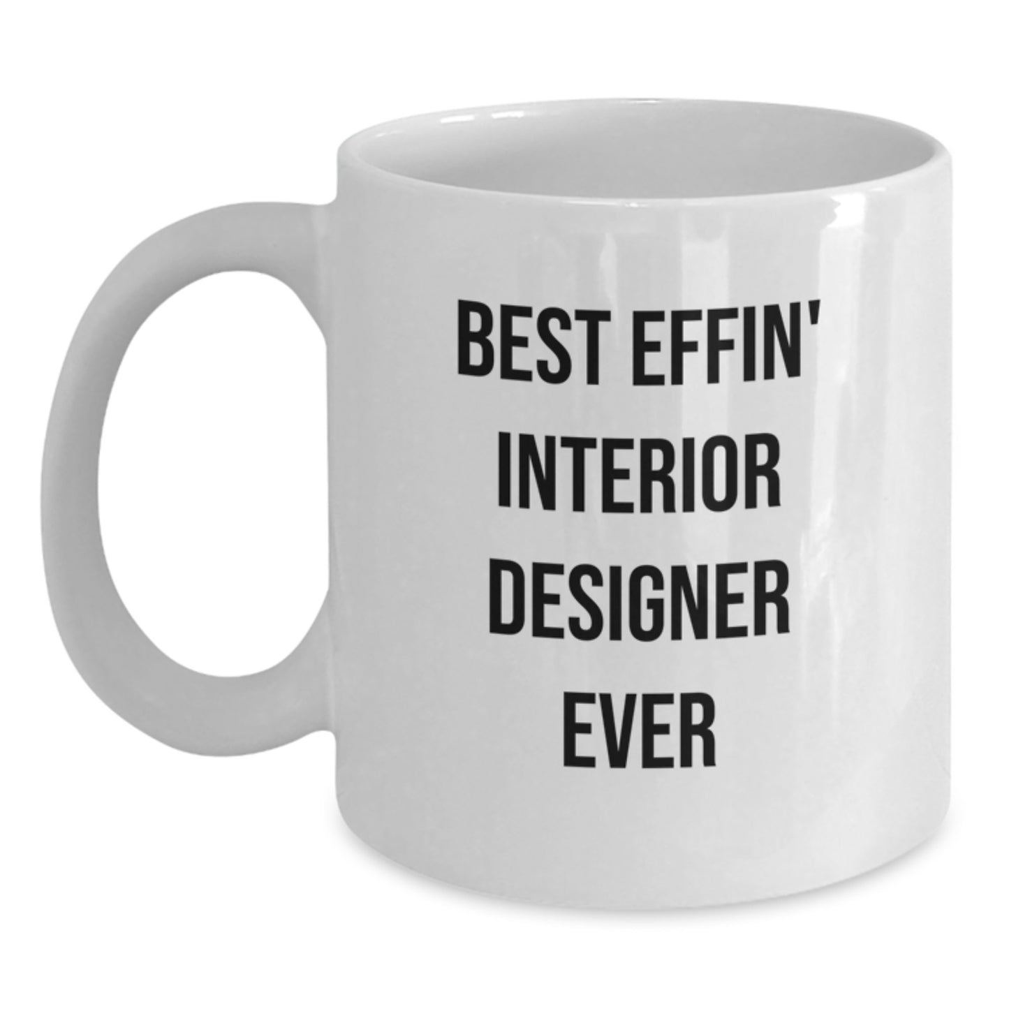 Funny Gifts from Friends to Interior Designer, White Coffee Mug Best Effin Interior Designer Ever Design, Perfect Graduation Unique Gifts - Main