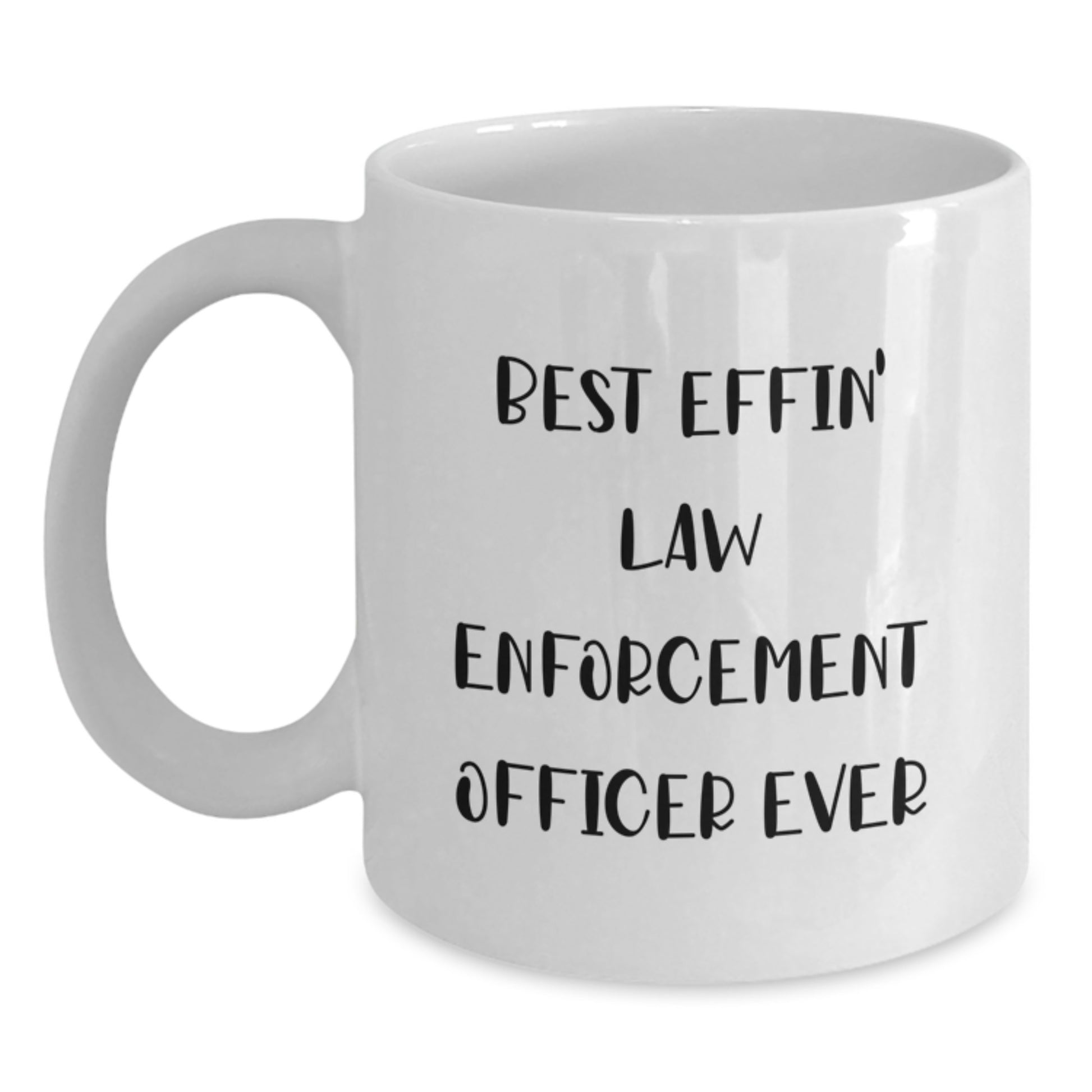 Funny Gifts from Friends for Law Enforcement Officer White Coffee Mug Best Effin' Ever - Main