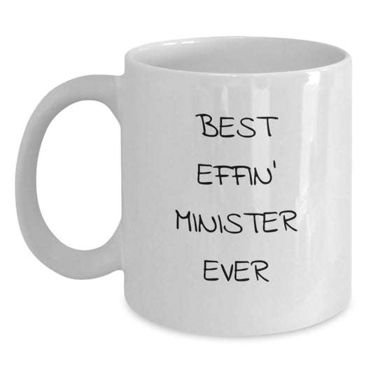 Funny Minister White Coffee Mug Gifts from Men - Best Effin' Minister Ever Quote, 11oz or 15oz Capacity, Ceramic, Microwave and Dishwasher Safe for Minister's Birthday - Main
