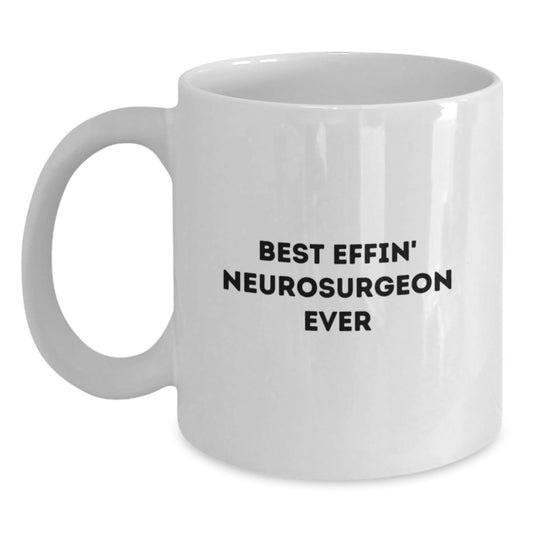 Funny Neurosurgeon Gifts from Friends - Best Effin' White Coffee Mug for Graduation, Unique and Humorous - Main